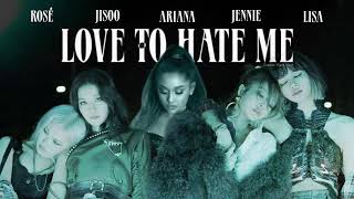 BLACKPINK - Love To Hate Me (feat. Ariana Grande) (7 Rings Mashup)