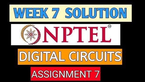ASSIGNMENT 7 DIGITAL CIRCUITS | WEEK 7 DIGITAL CIRCUITS