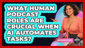 What Human Podcast Roles Are Crucial When AI Automates Tasks? - Modern Podcaster Hub