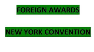 New York Convention | Foreign Awards | Arbitration, Conciliation & Alternative Dispute Resolution