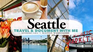 Travel & Document with Me // Seattle, Washington