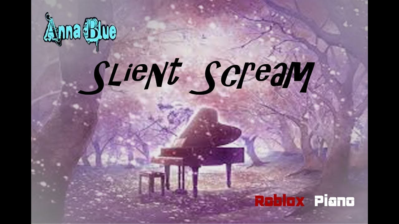 Anna Blue Silent Scream Roblox Easy Piano Youtube - roblox music video silent scream