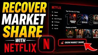 How to recover your market share with Netflix - Detailed Guide