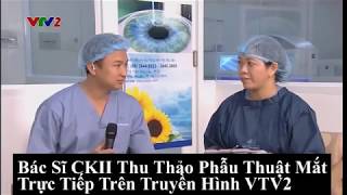 BÁC SĨ THU THẢO PHẪU THUẬT FEMTOLASIK TRỰC TIẾP TRÊN VTV2