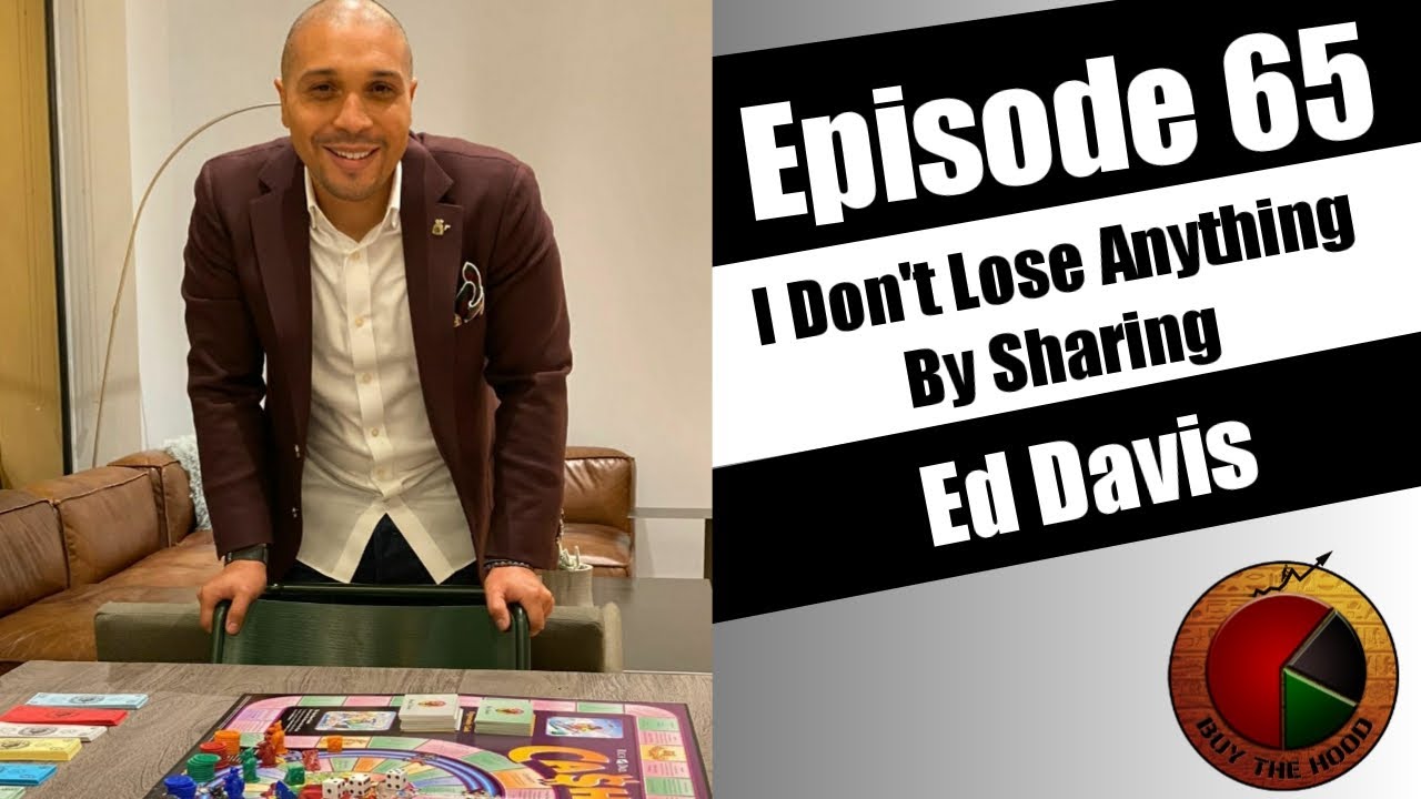 Buy The Hood (Ep 65): I Don't Lose Anything By Sharing with Ed Davis