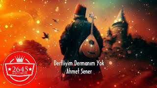 Ahmet Şener - Dertliyim Dermanım Yok
