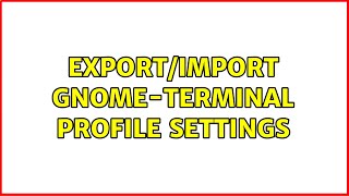 Ubuntu: export/import gnome-terminal profile settings