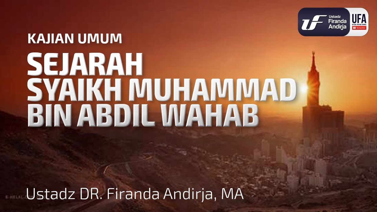 Sejarah Syaikh Muhammad Bin Abdil Wahab - Ustadz Dr. Firanda Andirja, M.A