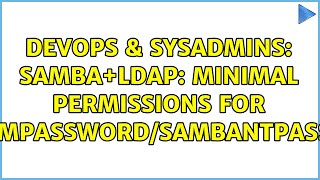 DevOps & SysAdmins: Samba+LDAP: Minimal permissions for sambaLMPassword/sambaNTPassword?