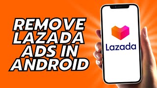 How To Remove Lazada Ads In Android