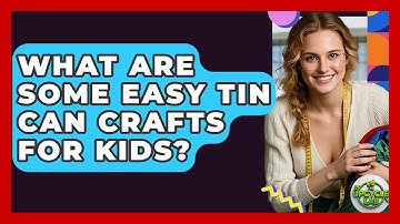What Are Some Easy Tin Can Crafts for Kids? - The Upcycle Lab