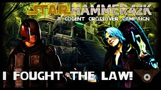 Starhammer 42k: Star Wars vs 40k COGENT | Intermission 3 - I Fought The Law!