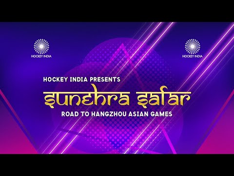 Hockey India Presents Sunehra Safar  ।  Road to Hangzhou Asian Games