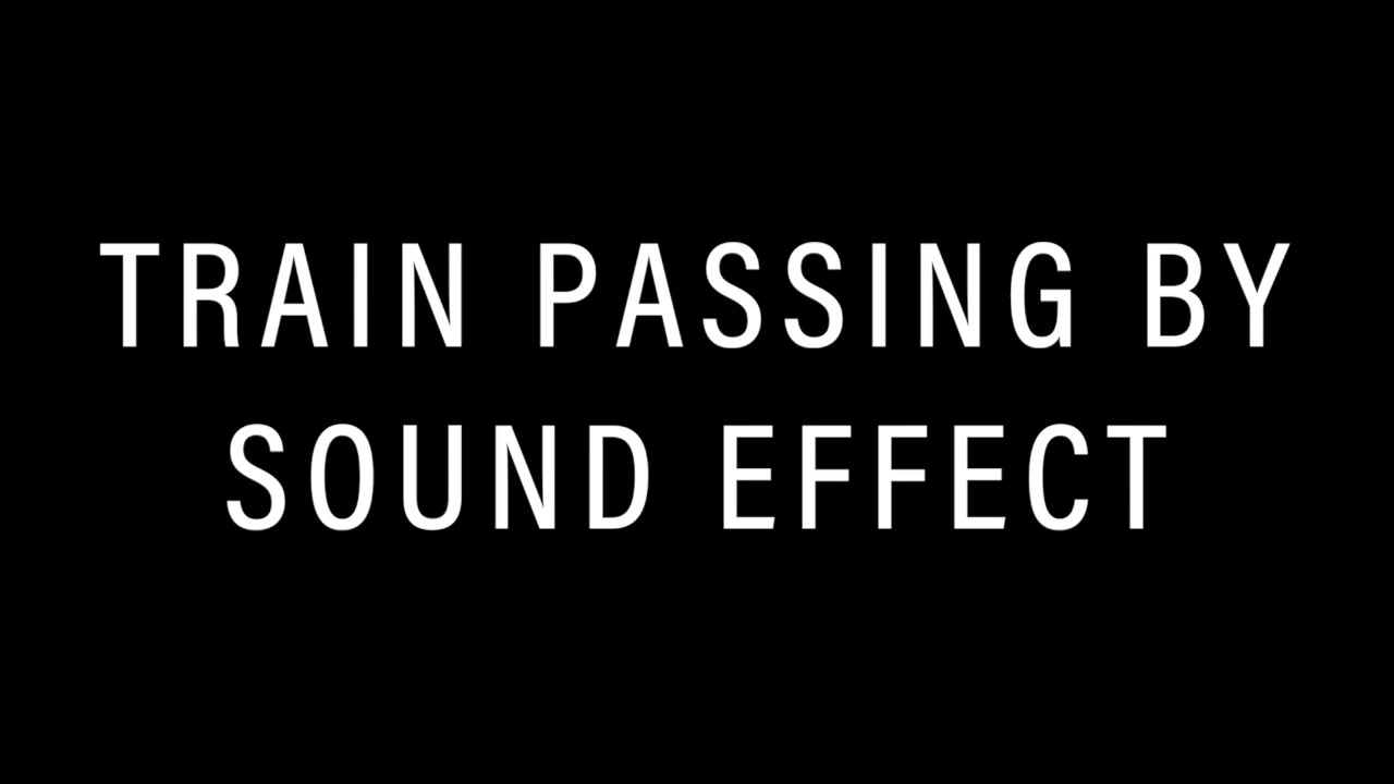 Train Passing By Sound Effect YouTube