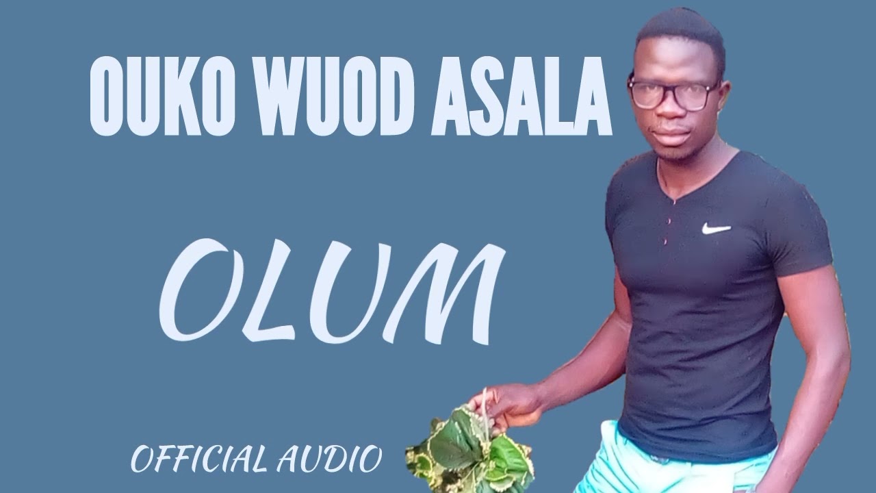 Ouko Wuod Asala ][ Olum ][ Official Audio