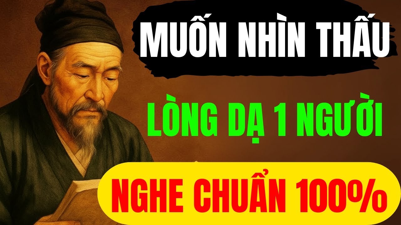 CỔ NHÂN XƯA DẠY: MUỐN NHÌN THẤU LÒNG DẠ MỘT NGỜI , NHÌN CHỖ NÀY CHUẨN 100% | TRIẾT LÝ CỔ XƯA