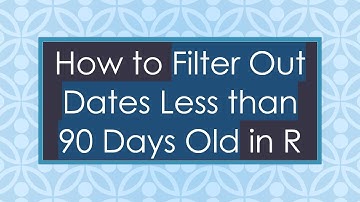 How to Filter Out Dates Less than 90 Days Old in R