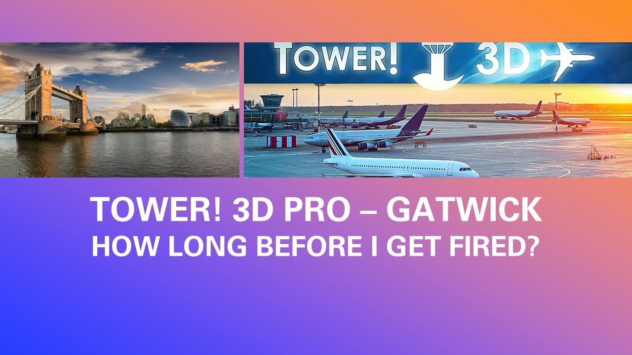 Tower!3D Pro - Gatwick - How long until they fire me?