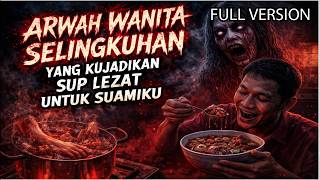SEREM❗️❗️ ARWAH WANITA SELINGKUHAN YANG KUJADIKAN SUP LEZAT UNTUK SUAMIKU FULL VERSION