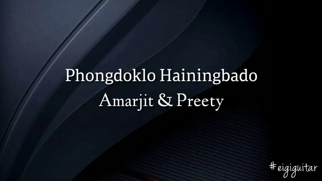 Phongdoklo Hainingbado   Amarjit and Preety Guitar chords and lyrics