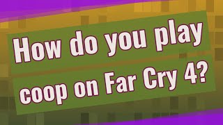 How do you play coop on Far Cry 4?