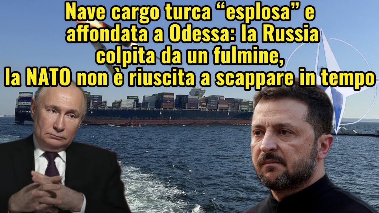 Nave cargo turca esplosa e affondata a Odessa: la Russia colpisce come un fulmine, la NATO resta....