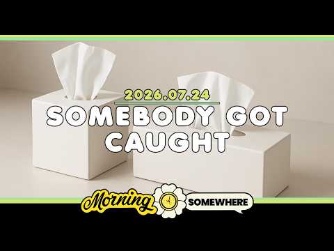 2026.07.24: Somebody Got Caught