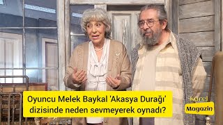 Oyuncu Melek Baykal Akasya Durağı Dizisinde Neden Sevmeyerek Oynadı?