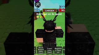 Dont Put On 3X Speed A Garden