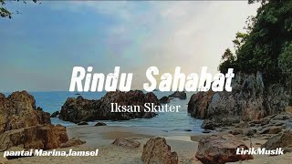 Rindu Sahabat - Iksan Skuter ||lyrics. Lagu tentang rindu sahabat di masa dulu yang kini menghilang