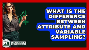 What Is The Difference Between Attribute And Variable Sampling? - The Friendly Statistician