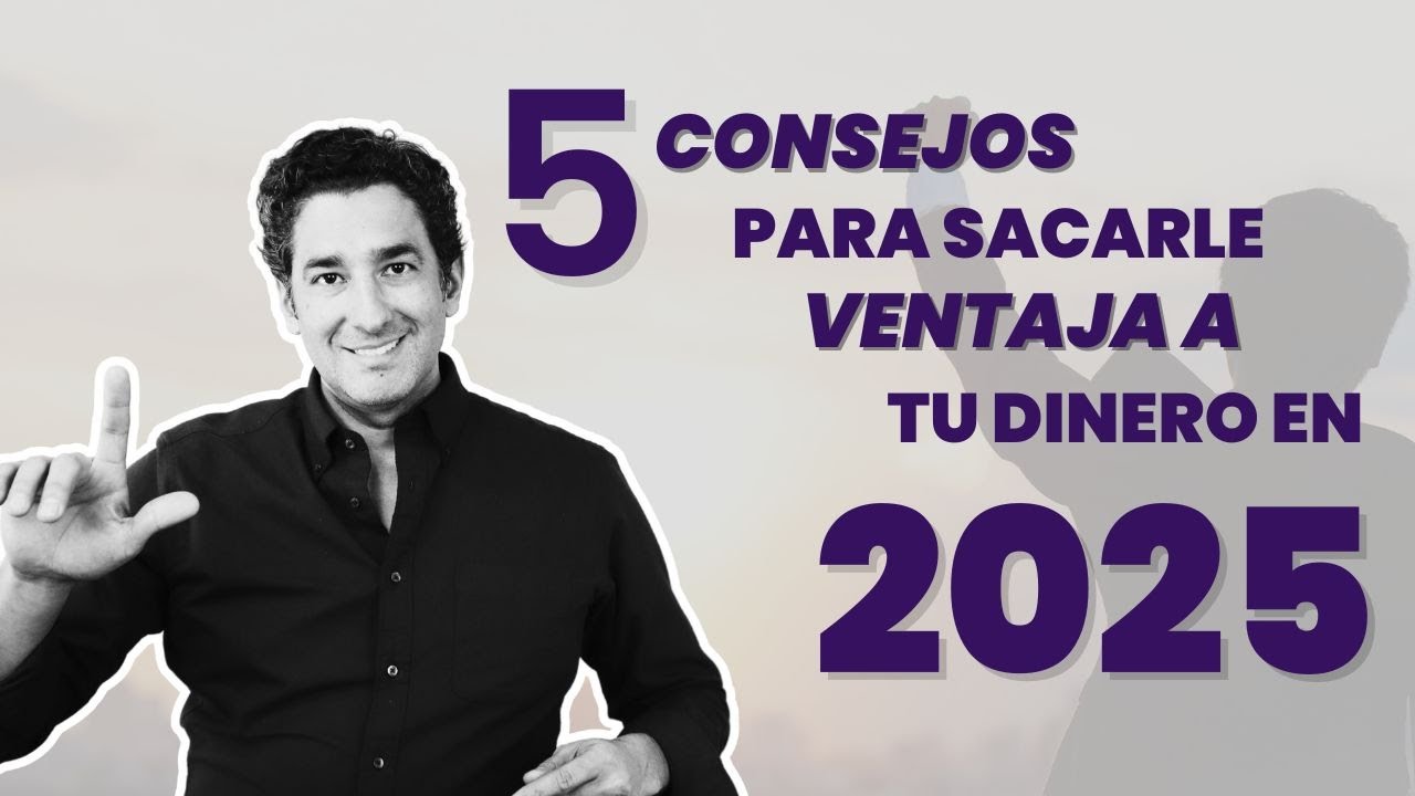 5 consejos para sacarle ventaja a tu dinero este 2025 - YouTube