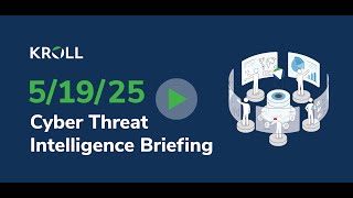 May 19, 2025 Cyber Threat Intelligence Briefing