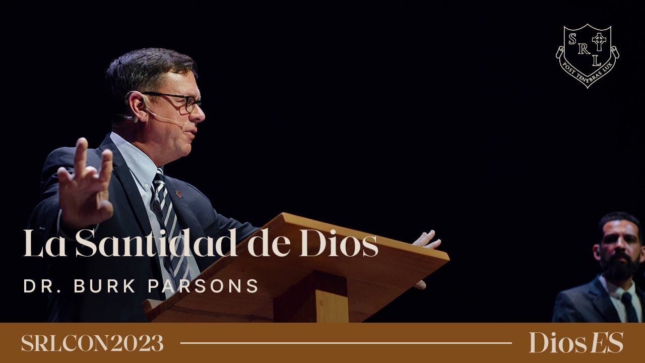 La Santidad De Dios - Dr. Burk Parsons | SRLCON2023: Dios Es.