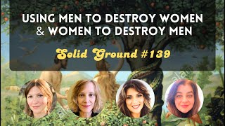 Using Men to Destroy Women & Women to Destroy Men: Solid Ground #139
