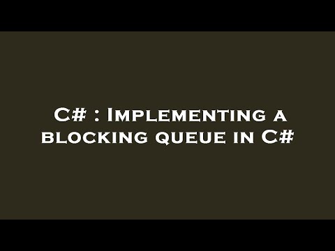 C# : Implementing a blocking queue in C#