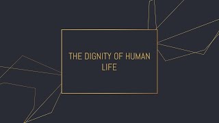 The dignity of human life