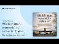 „Wie lebt man, wenn nichts sicher ist?: Wie du…“ von Marion Lemper-Pychlau · Hörbuchauszug