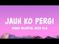 Jauh Ko Pergi Anggi Valentia Kkzd Blg Lyrics Jauh Ko Pergi Anggi Valentia Kkzd Blg Lyrics