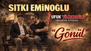 Sıtkı Eminoğlu - Gönül (Ufuk Yılmazoğlu Akustik Stüdyo)