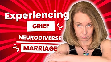 Coping with Grief in Neurodiverse Marriages: Guidance for Neurotypical Partners | Anne MacMillan
