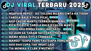 DJ TIKTOK TERBARU 2025🎵DJ NGAPAIN REPOT-KO TOLONG BILANG CINTA KA TIDAK🎵DJ TABOLA BALE X PICA PICA 2