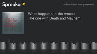 The one with Death and Mayhem (part 1 of 5)