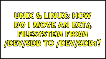 Unix & Linux: How do I move an ext4 filesystem from /dev/sdb to /dev/sdb1? (3 Solutions!!)