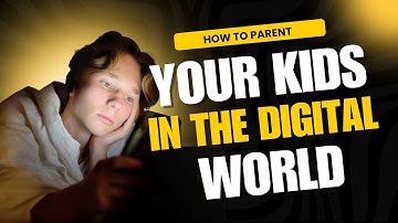 How to Parent Your Kids in the Digital World
