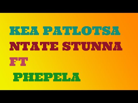 Ntate Stunna Ft Phepela Kea Patlotsa Lyrics 