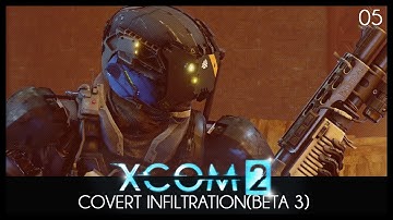 XCOM 2 Covert Infiltration (Beta 3): Episode 05