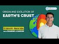 Origin and evolution of earths crust  geography marathon  shabbir a bashir  edukemy