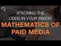 Stacking the Odds In Your Favor: Mathematics of Paid Media