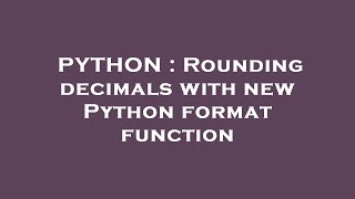 PYTHON : Rounding decimals with new Python format function